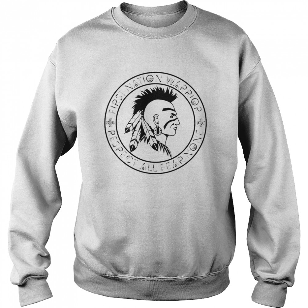 First Nation Warrior Respect All Fear None Native American  Unisex Sweatshirt
