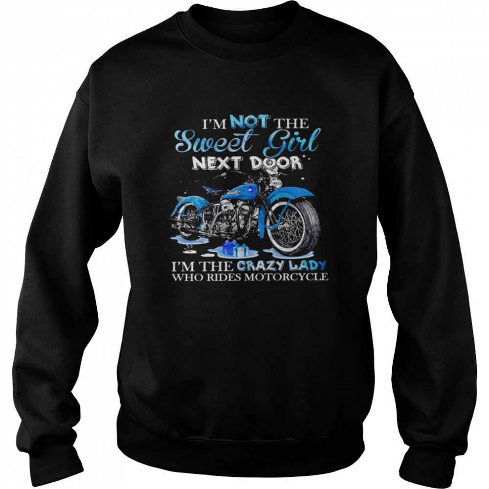 I’m not the sweet girl next door i’m the crazy lady who rides motorcycle shirt Unisex Sweatshirt