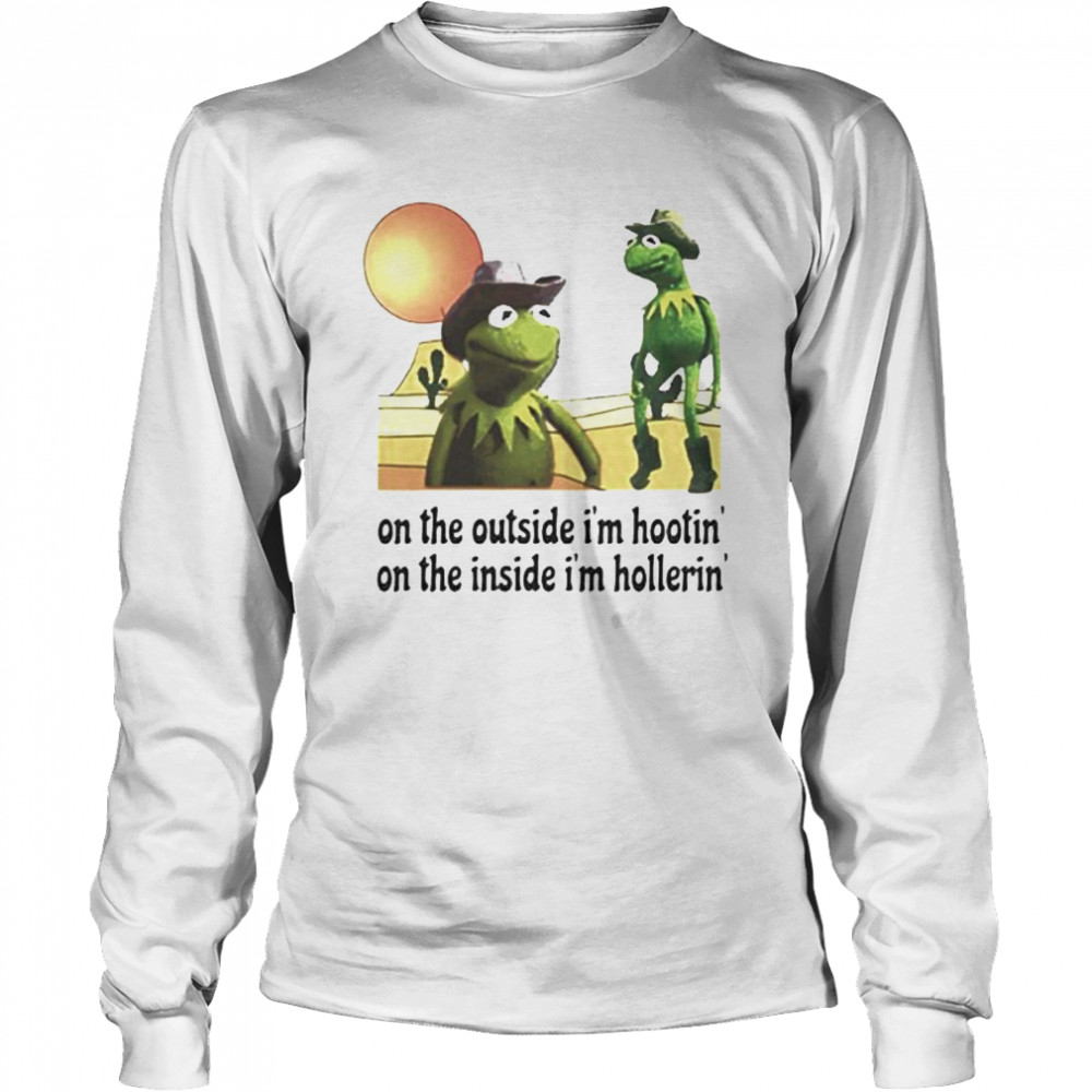 Kermit Hootin and Hollerin on the outside I’m hootin’ shirt Long Sleeved T-shirt