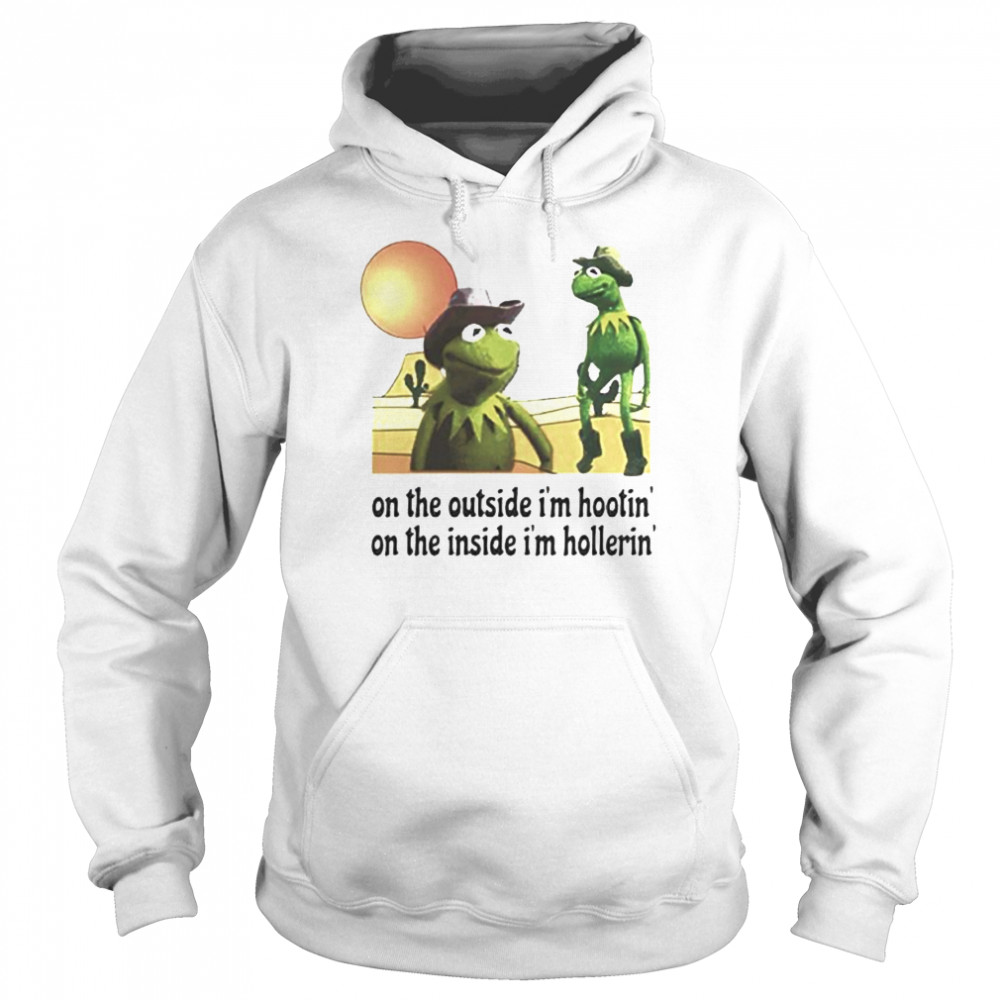 Kermit Hootin and Hollerin on the outside I’m hootin’ shirt Unisex Hoodie