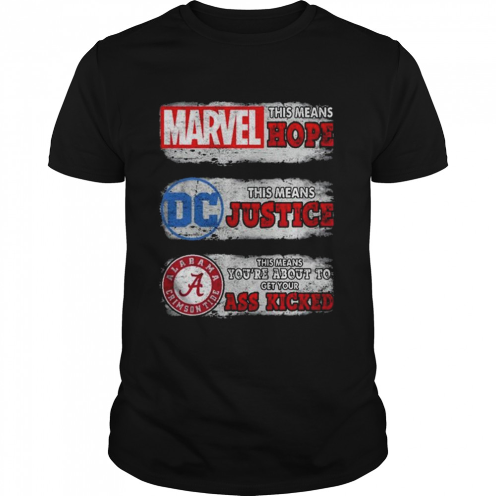 Marvel this means Hope DC this means Justice Alabama Crimson Tide Ass Kicked shirt
