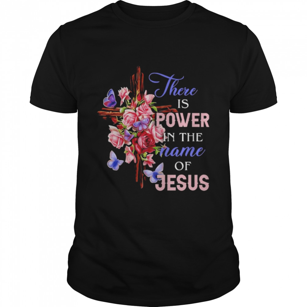 There Is Power In The Name Of Jesus Floral shirt