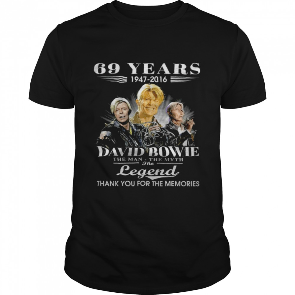 69 Years 1947-2016 David Bowie The Man The Myth The Legend Thank You For The Memories Shirt
