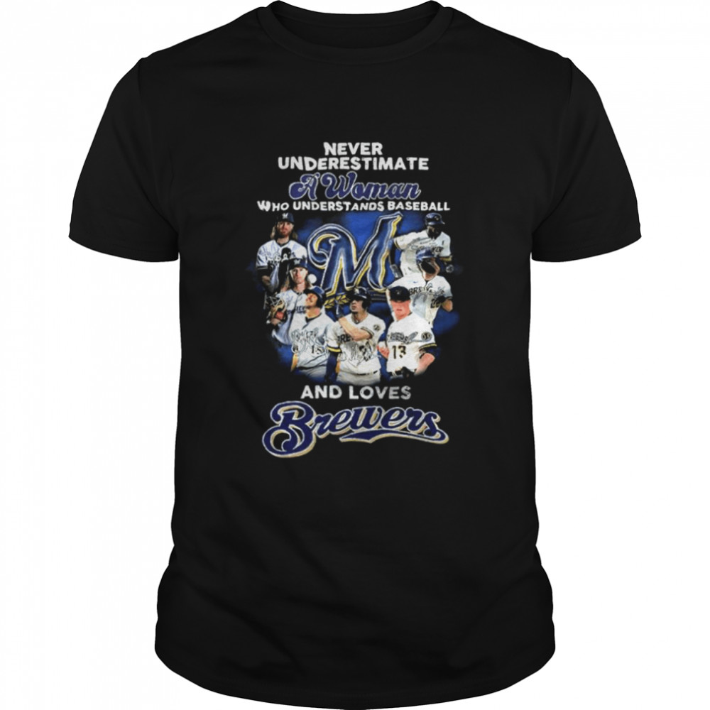 Never Underestimate A Woman Who Understands Baseball And Love Milwaukee Brewers Shirt