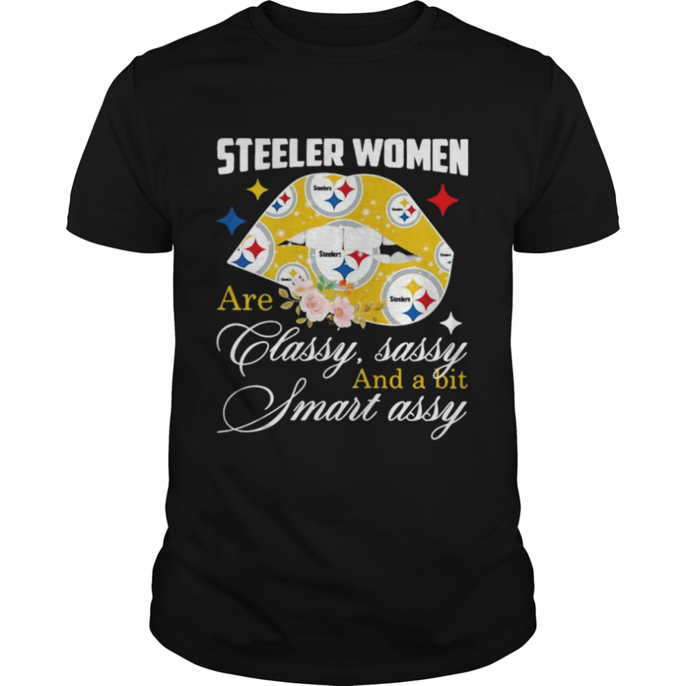 Pittsburgh Steelers Women Are Classy Sassy And A Bit Smart Assy Shirt