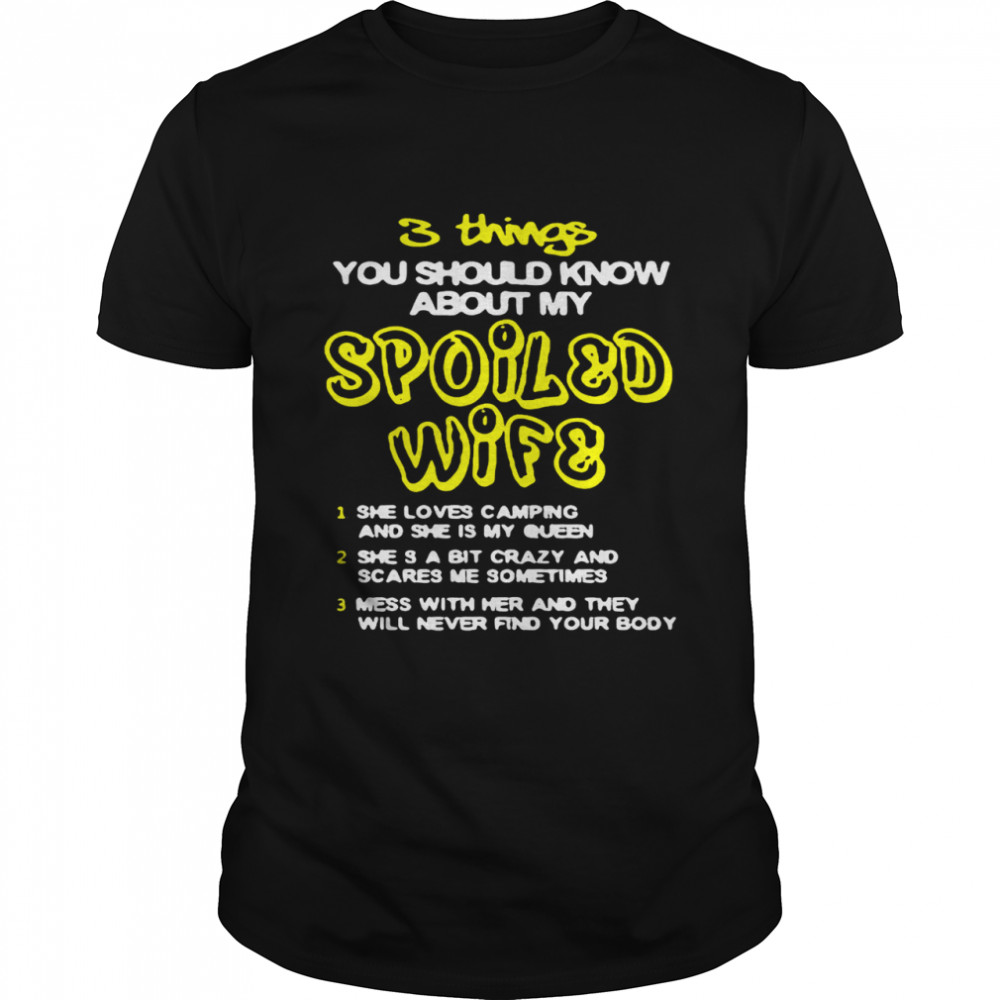 3 Things You Should Know About My Spoiled Wife She Loves Camping Shirt