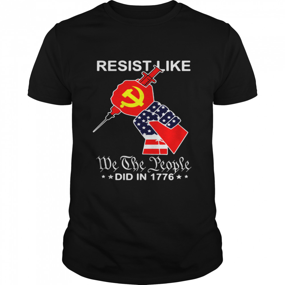 American Flag Resist Like We The People Did In 1776 T-shirt