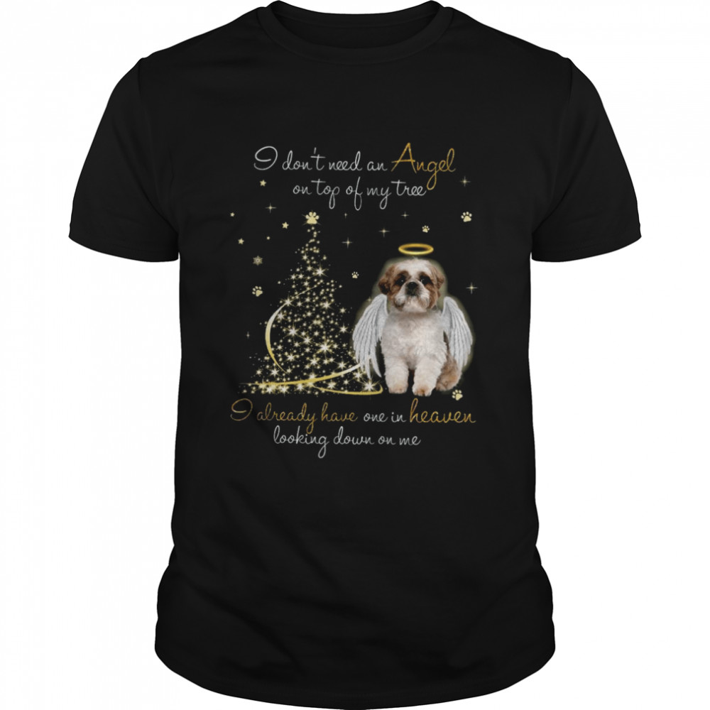 I Don’t Need An Angel On Top Of My Tree I Already Have One In Heaven Looking Down On Me Shirt
