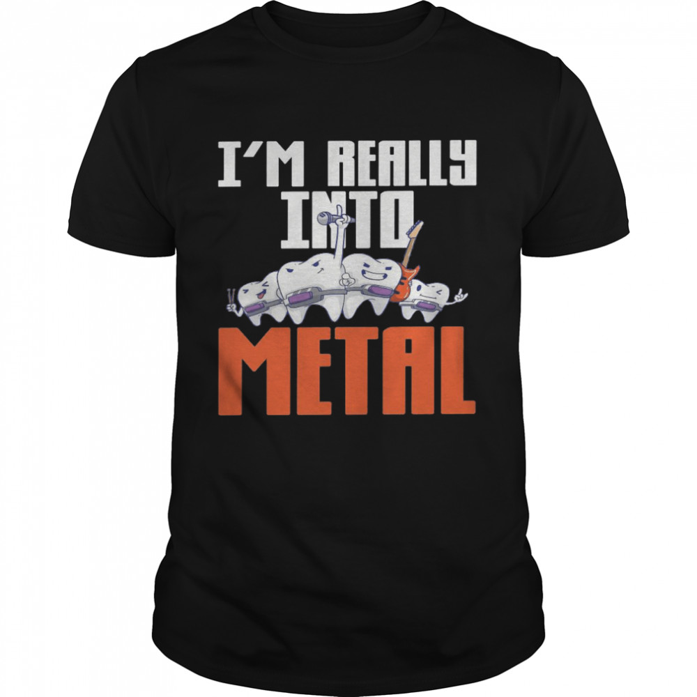 I’m really into metal shirt