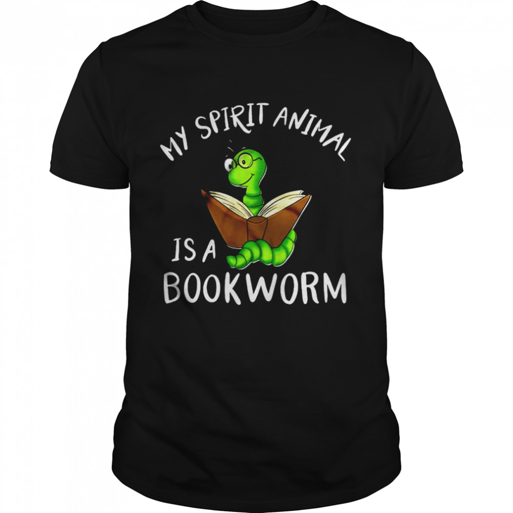 My Spirit Animal Is A Bookworm Shirt