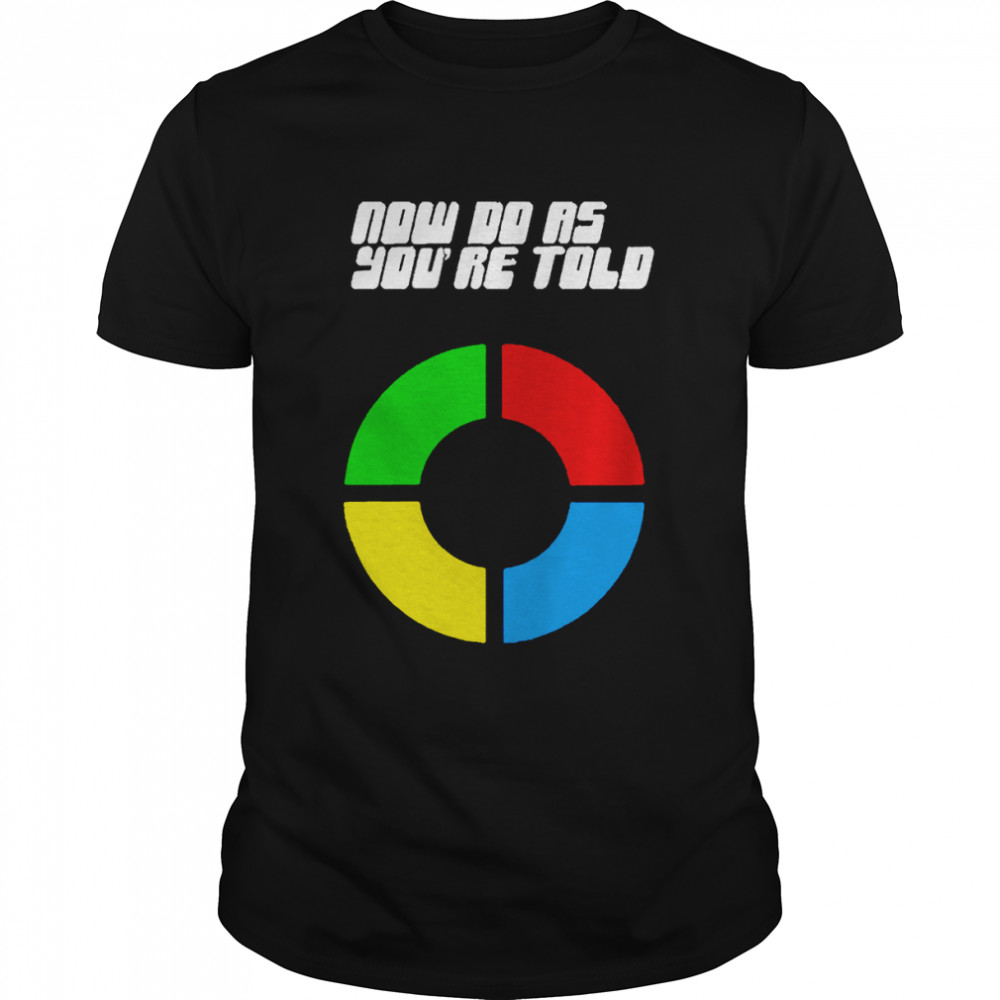 Now do as you’re told shirt