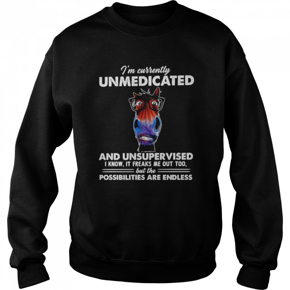 Official horse I’m currently unmedicated and unsupervised shirt Unisex Sweatshirt