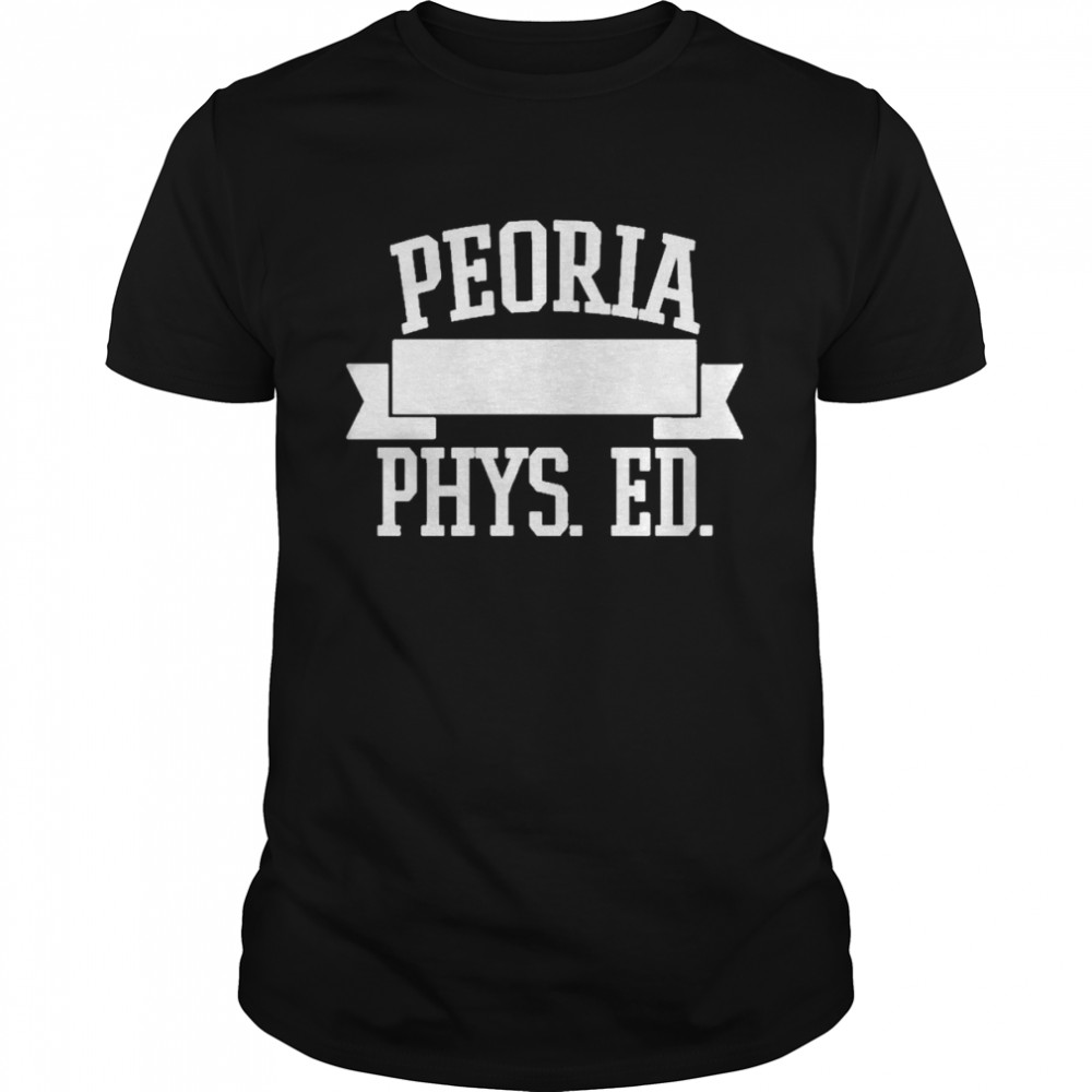 peoria phys ed shirt