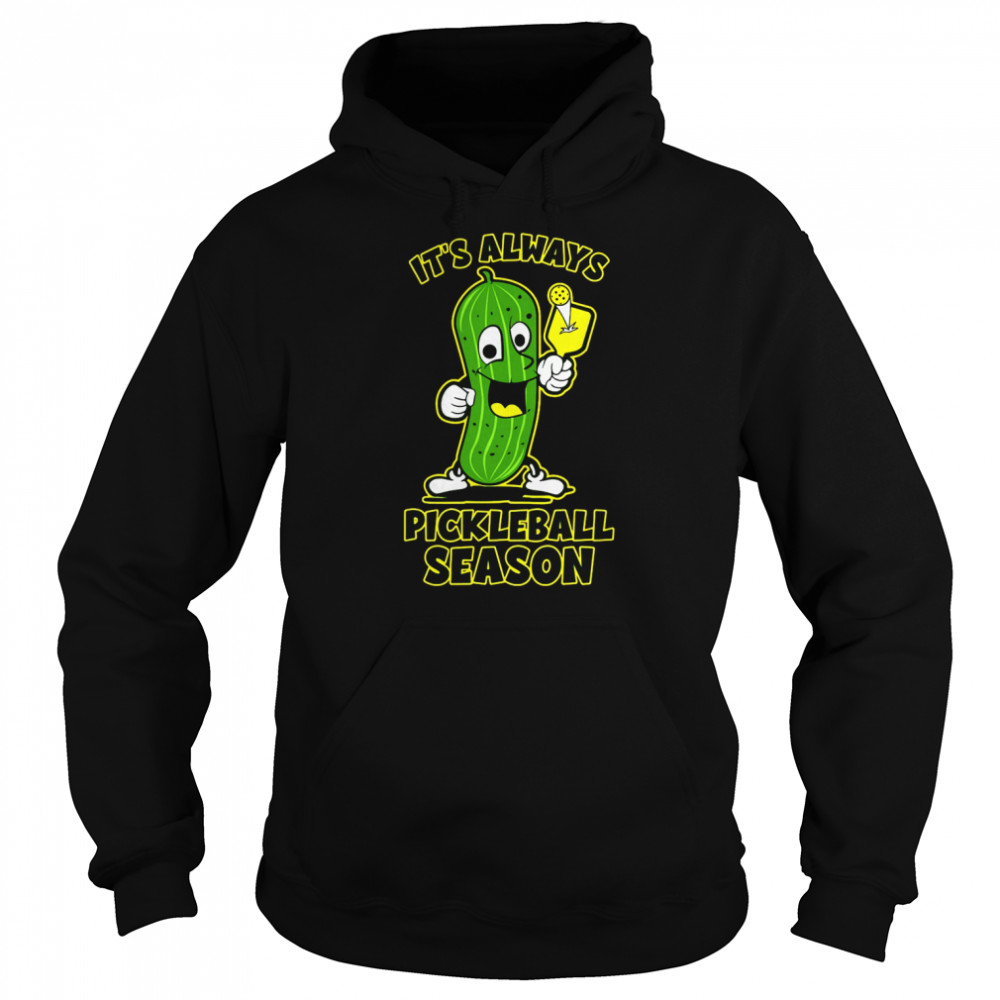 Pickleball It’s Always Pickleball Season T-shirt Unisex Hoodie