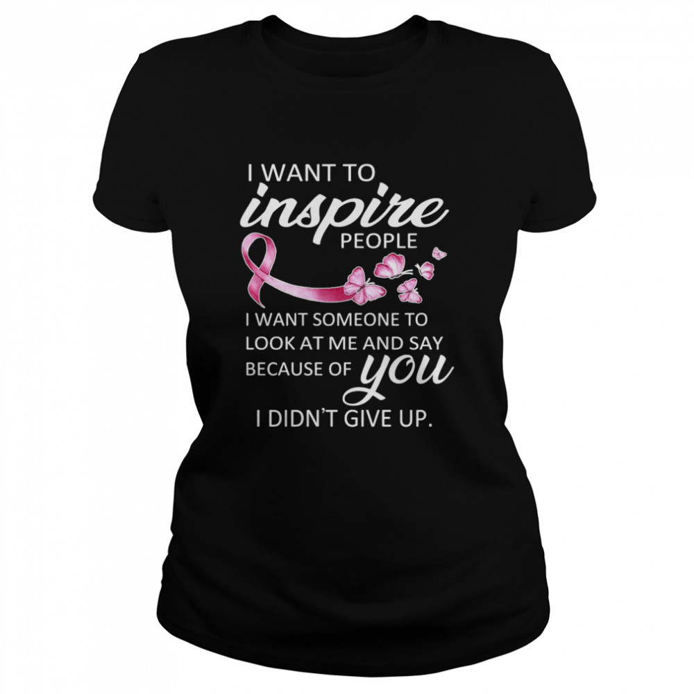 Breast Cancer Awareness I Want To Inspire People  Classic Women's T-shirt