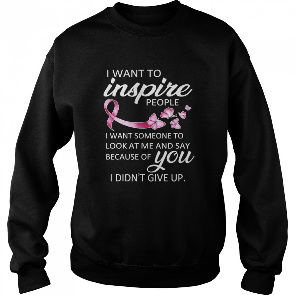 Breast Cancer Awareness I Want To Inspire People  Unisex Sweatshirt