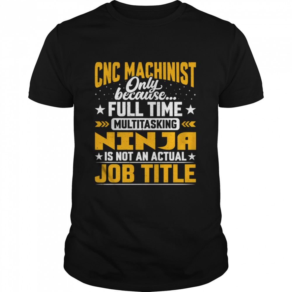 CNC Machinist Technologist Technician Job Title Shirt