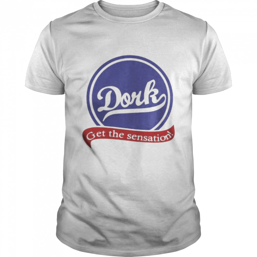 Dork Get The Sensation Shirt