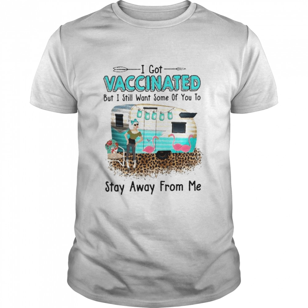 Flamingo I got Vaccinated but I still want some of you to stay away from me shirt