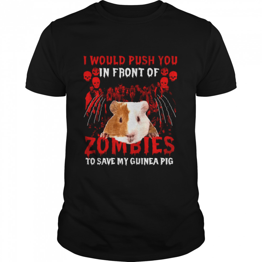 Guinea Pig Halloween I Would Push You In Front Of Zombies To Save My Guinea Pig Shirt