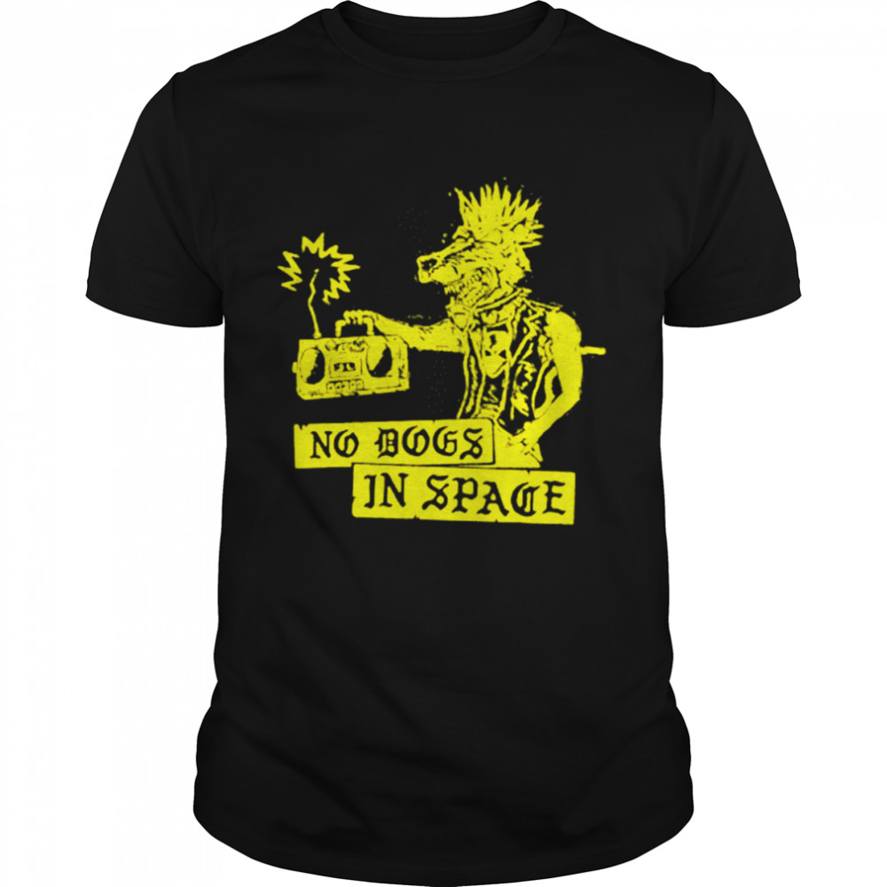 No dogs in space shirt