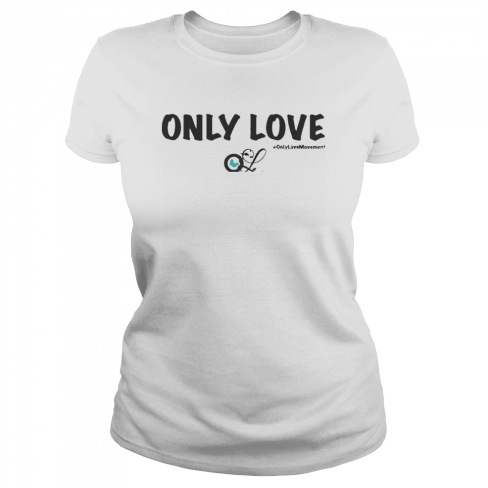 Only Love #Only Love Movement  Classic Women's T-shirt