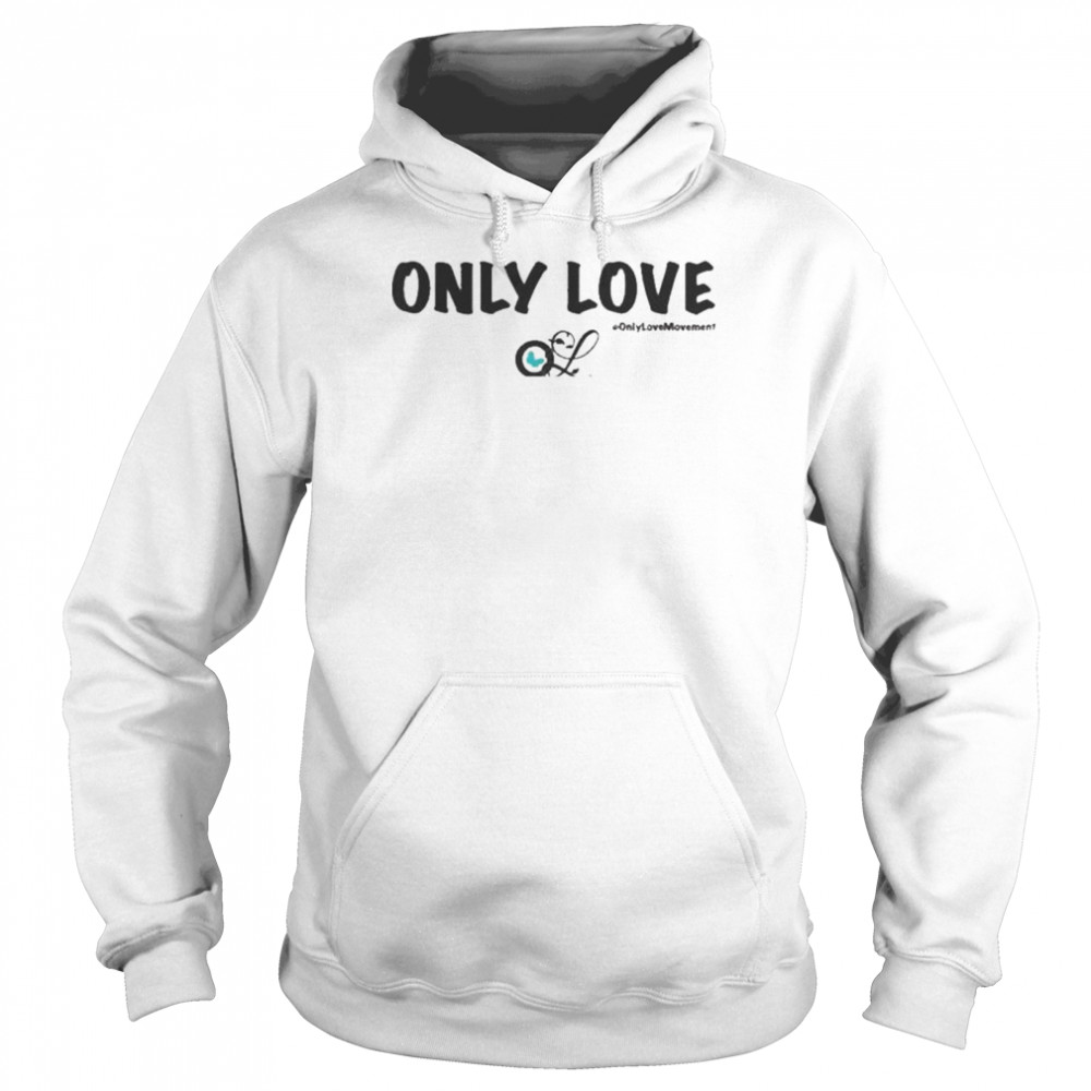 Only Love #Only Love Movement  Unisex Hoodie