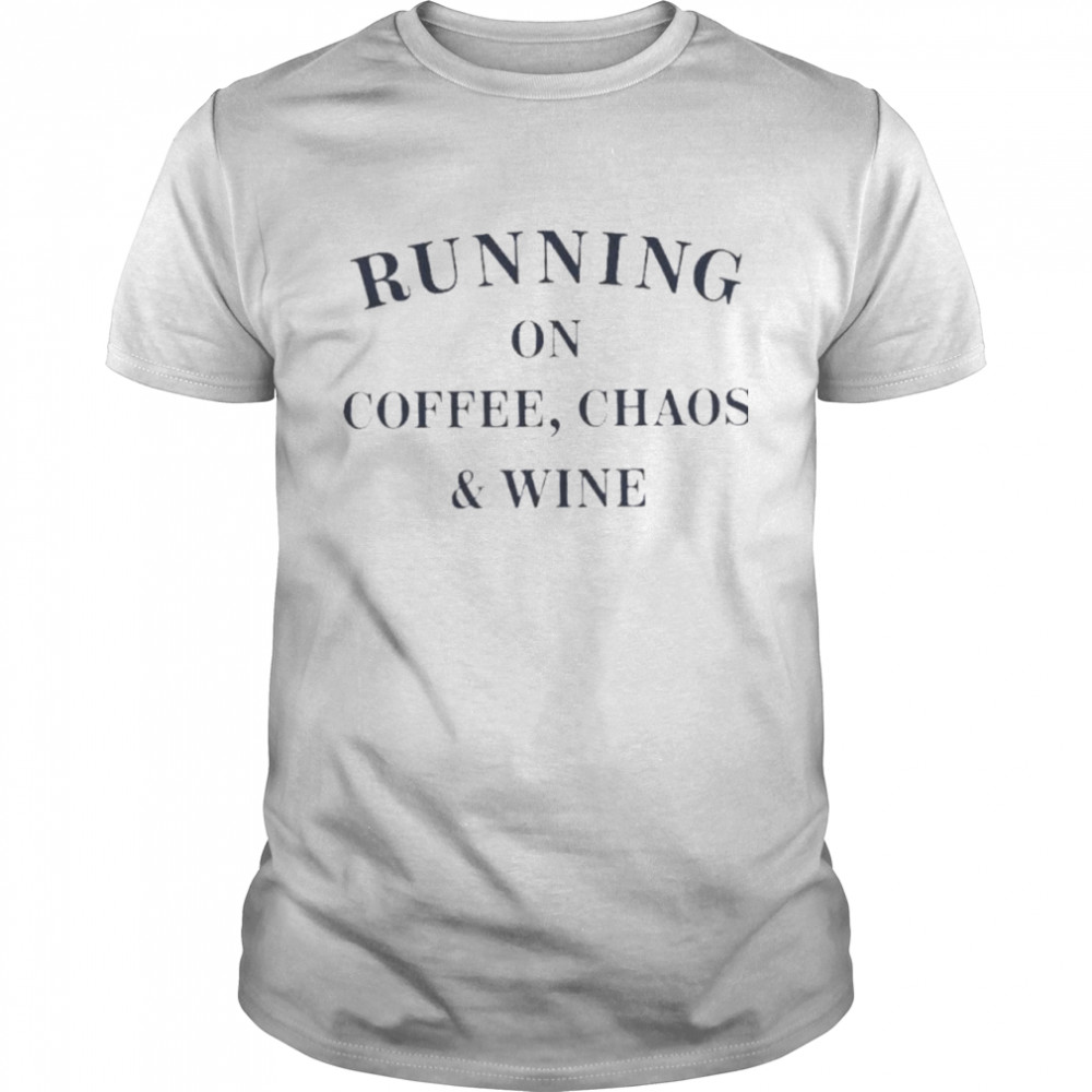running On Coffee Chaos Wine shirt