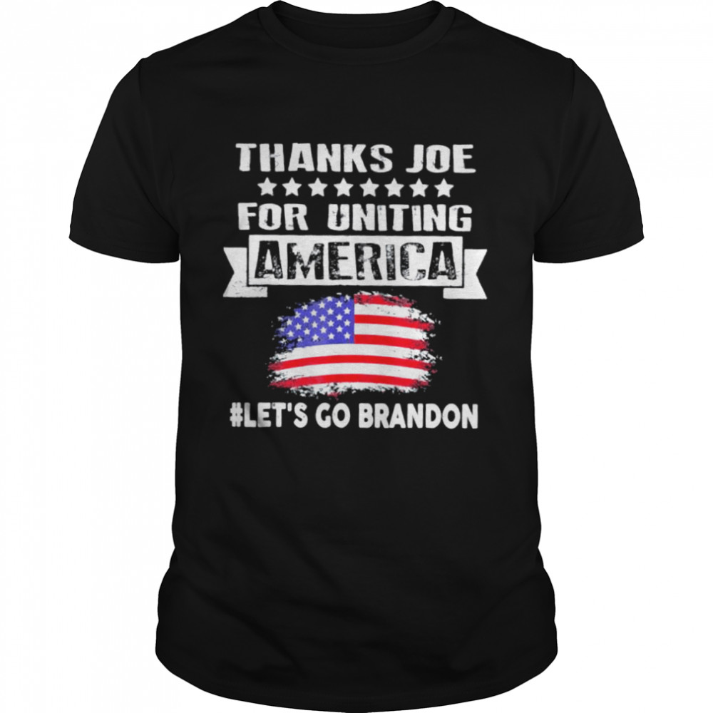 Thanks Joe for Uniting America Lets Go Brandon shirt