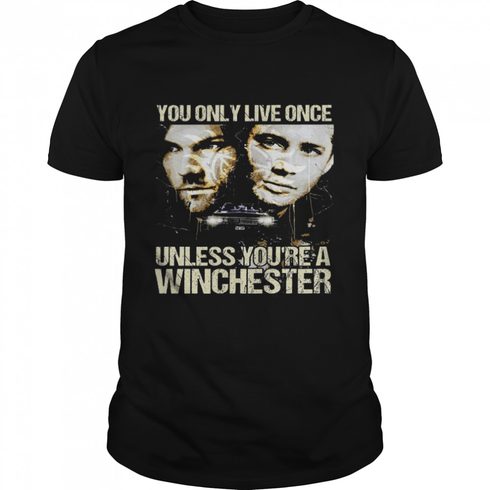 You only live once unless you’re a winchester shirt