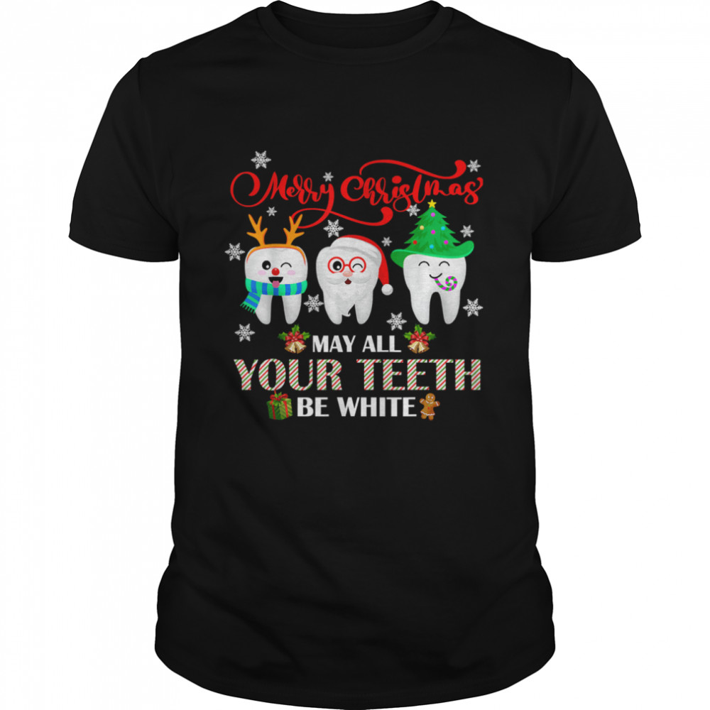 Christmas Dental May All Your Teeth Be White Merry Xmas T-Shirt