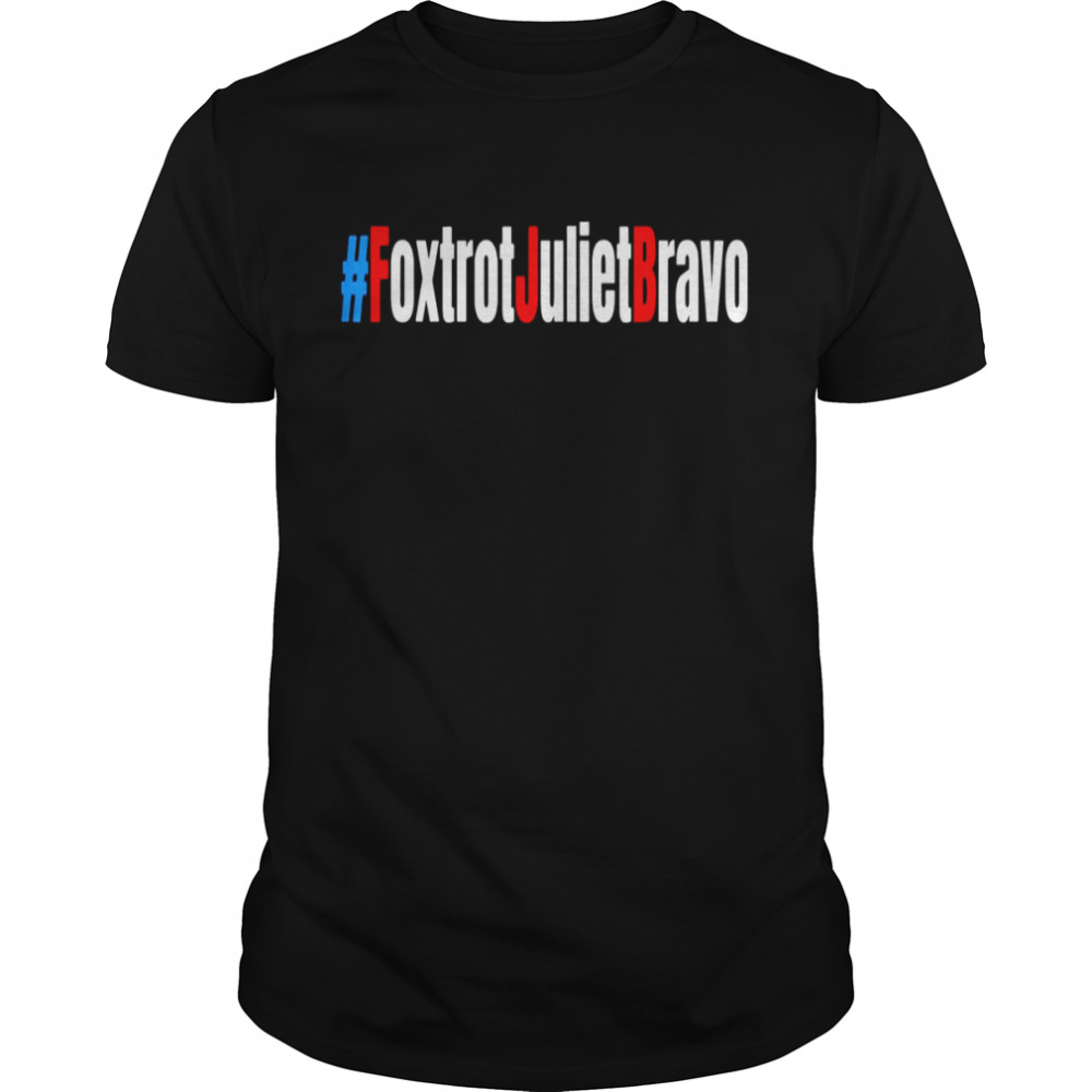 Foxtrot Juliet Bravo Funny Meme Bare Shelves Shirt
