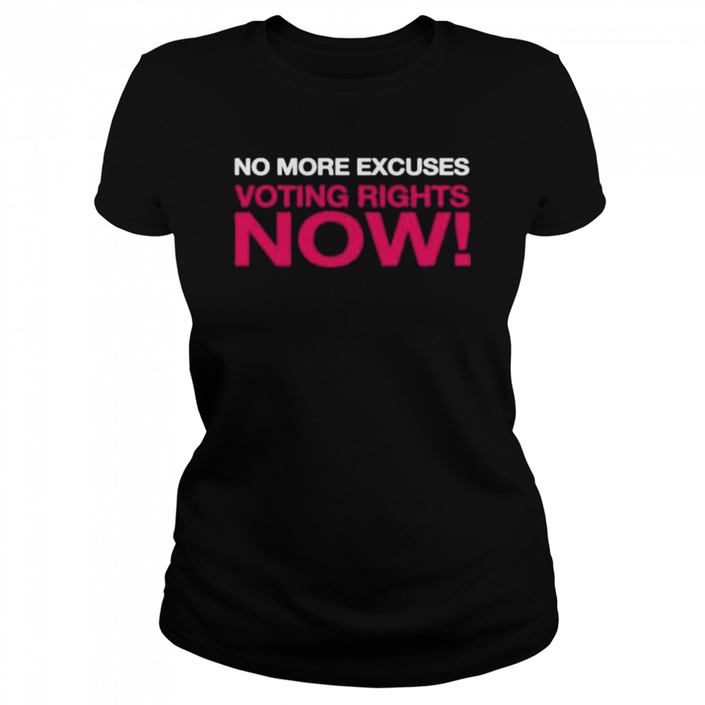 No more excuses voting right now shirt Classic Women's T-shirt