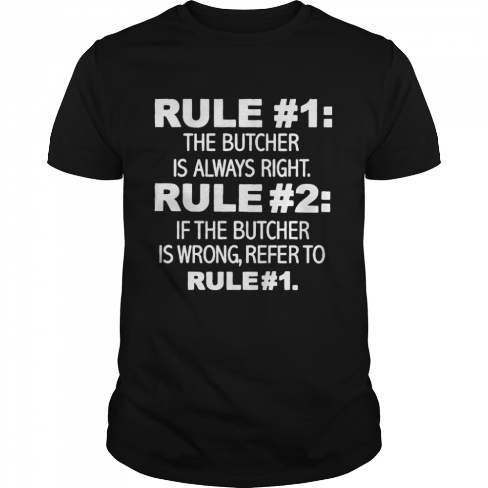 rule 1 The Butcher Is Always Right shirt