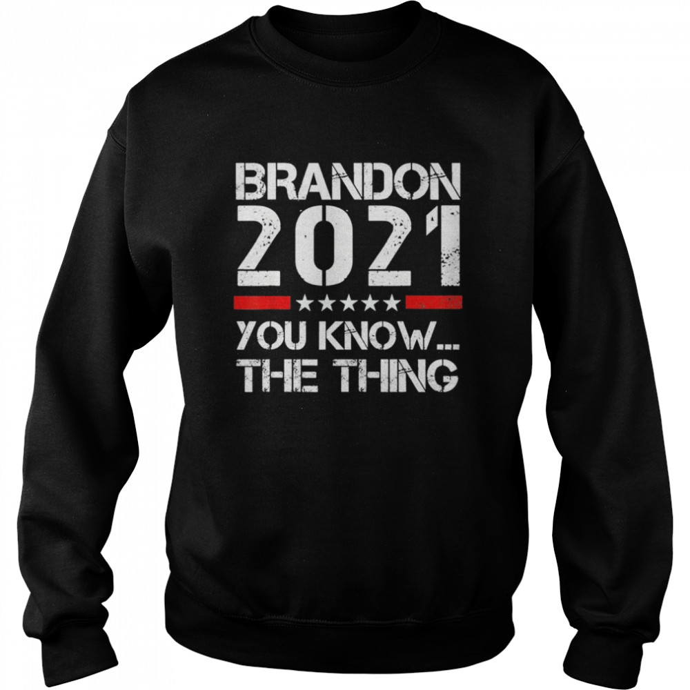 Brandon 2021 You Know The Thing Tee  Unisex Sweatshirt