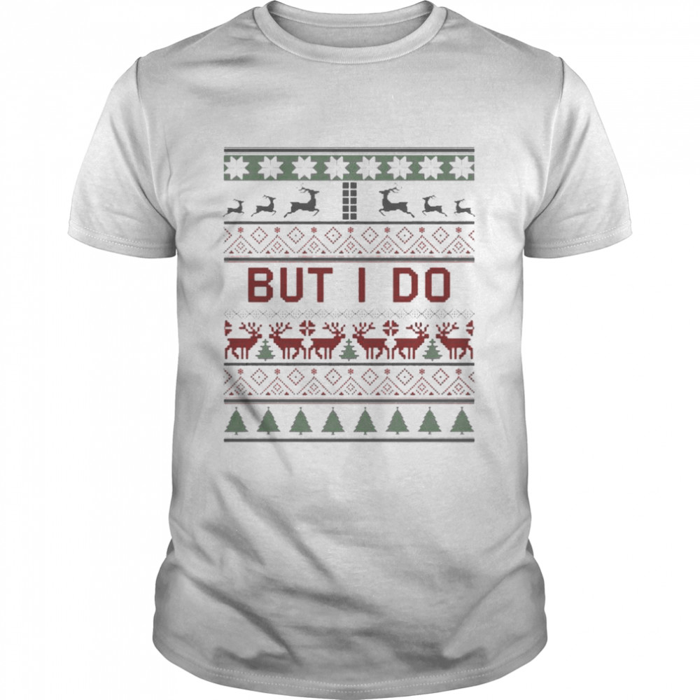 But I Do Christmas shirt