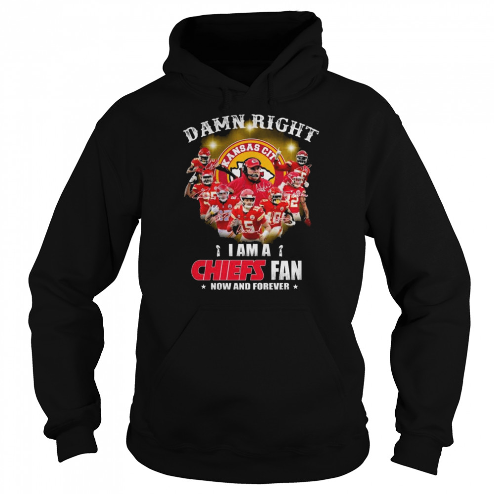 Damn right I am a Kansas City Chiefs now and forever signatures shirt Unisex Hoodie