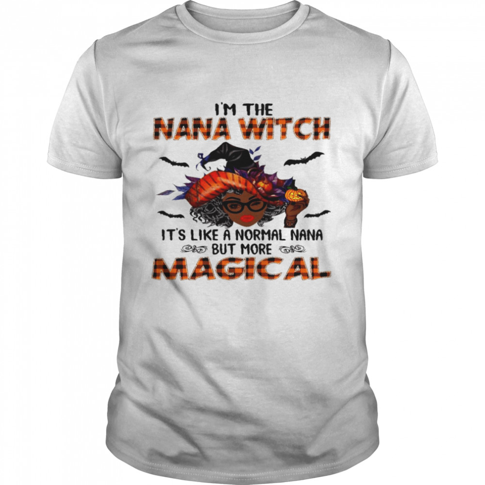 I’m the nana witch it’s like a normal nana but more magical shirt