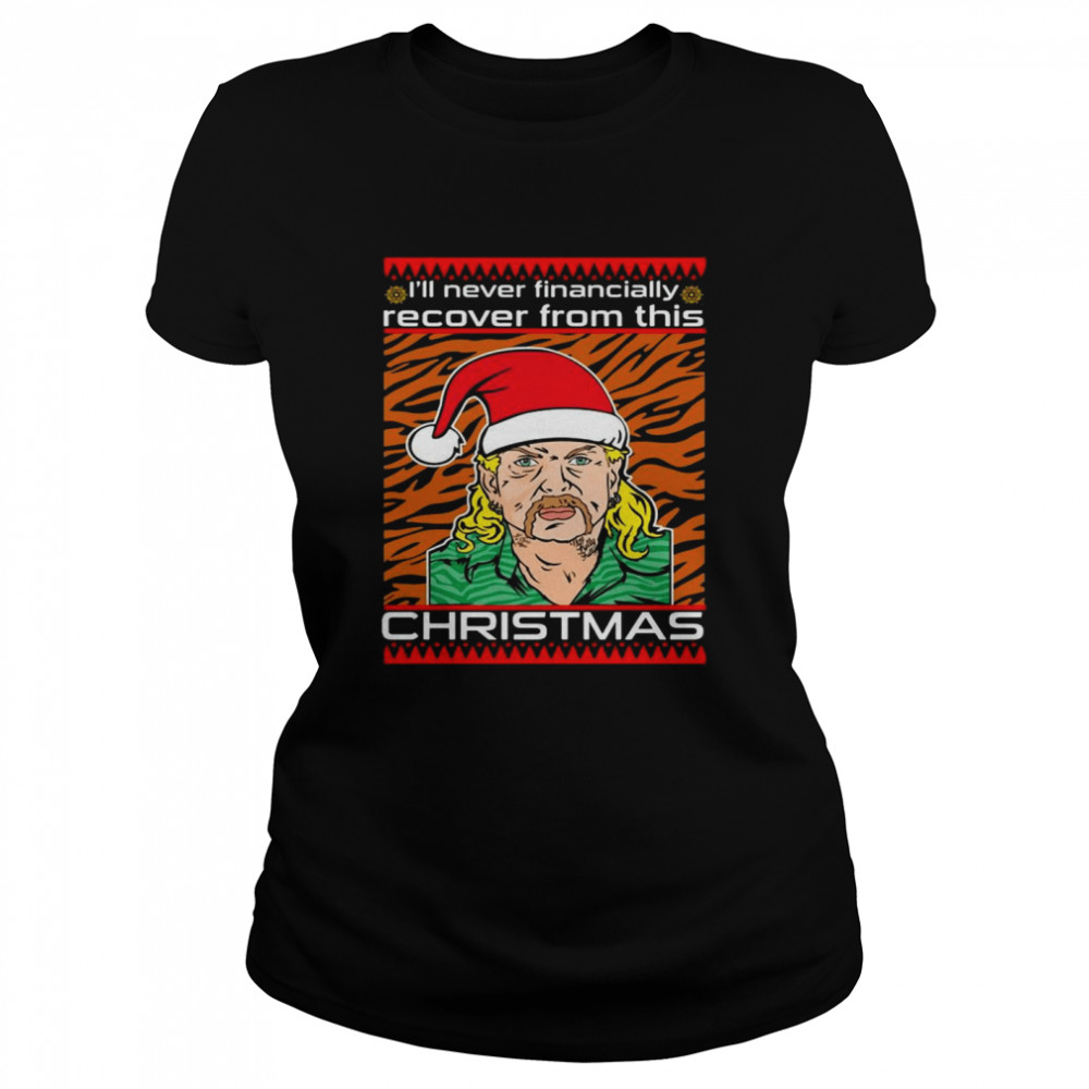 Joe Exotic I'll Never Financially Recover From This Christmas shirt Classic Women's T-shirt