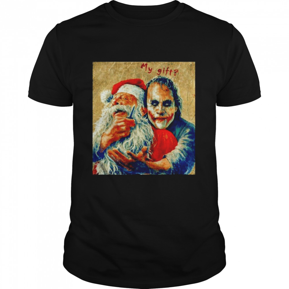 Joker kill Santa my gift shirt