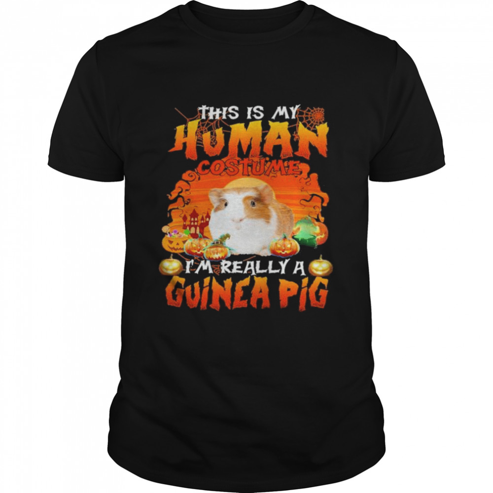 This Is My Human Costume I’m Really A Guinea Pig Happy Halloween Shirt