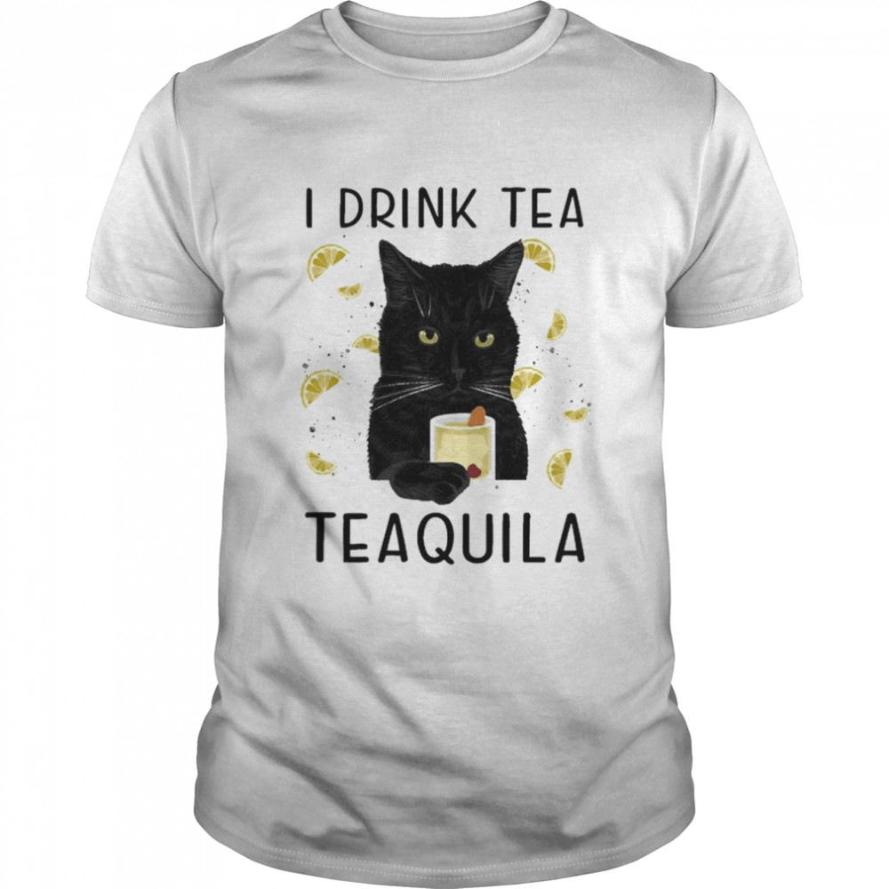 Black Cat I drink tea Tequila shirt