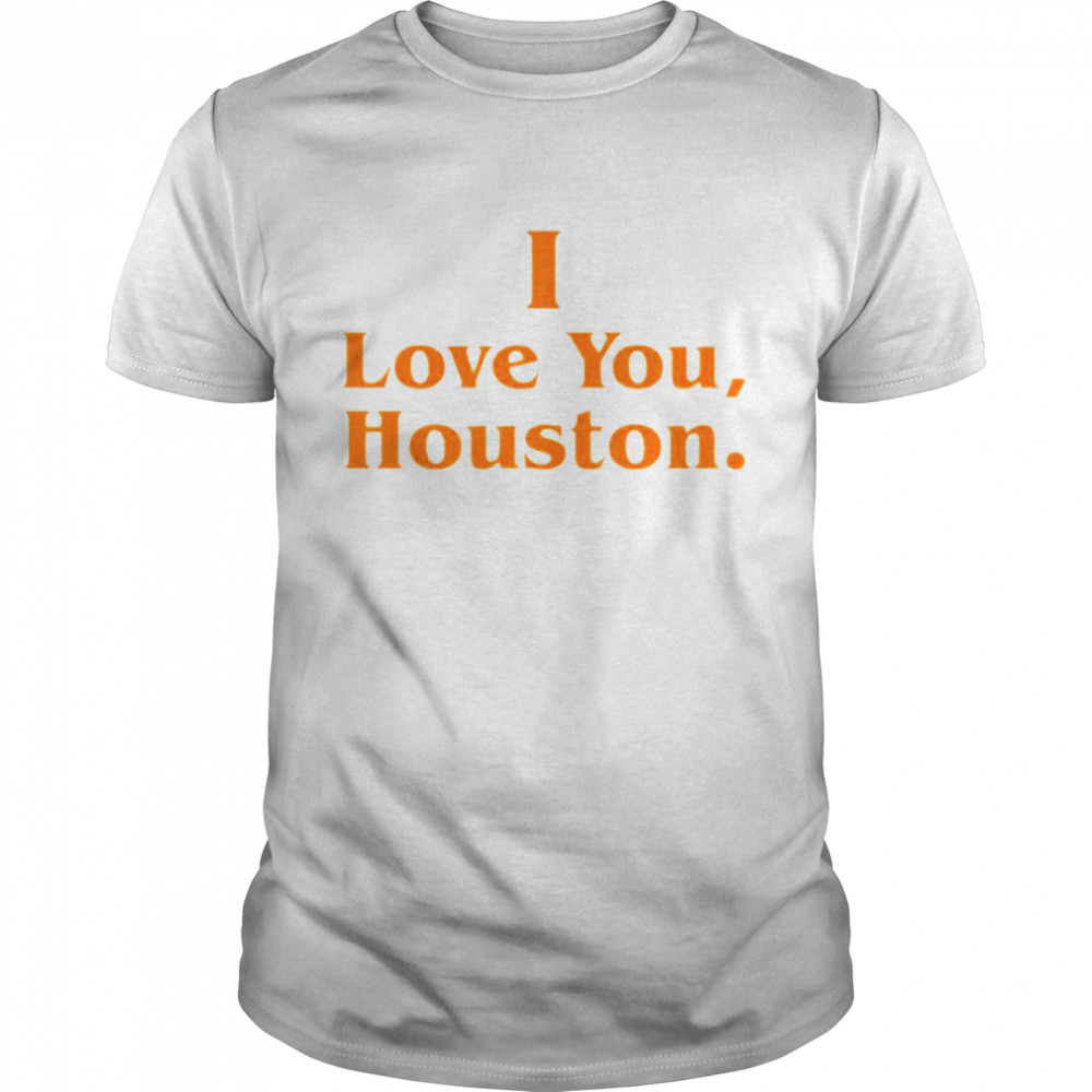 I Love You Houston Astros shirt