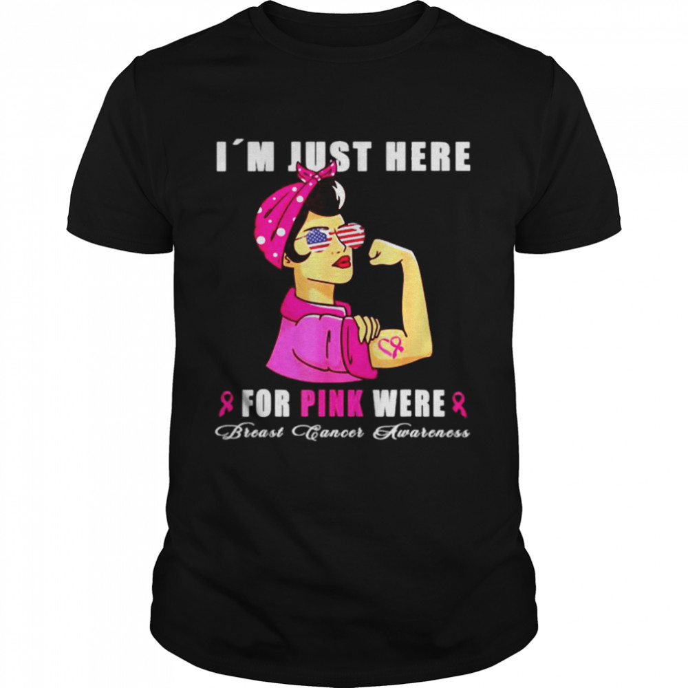 I´m just here for pink were Breast Cancer Pink Ribbon T Shirt