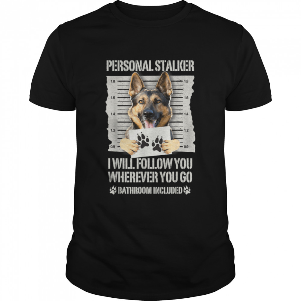 Personal Stalker Dog German Shepherd Dog Lover T-Shirt B09JYWJHS1