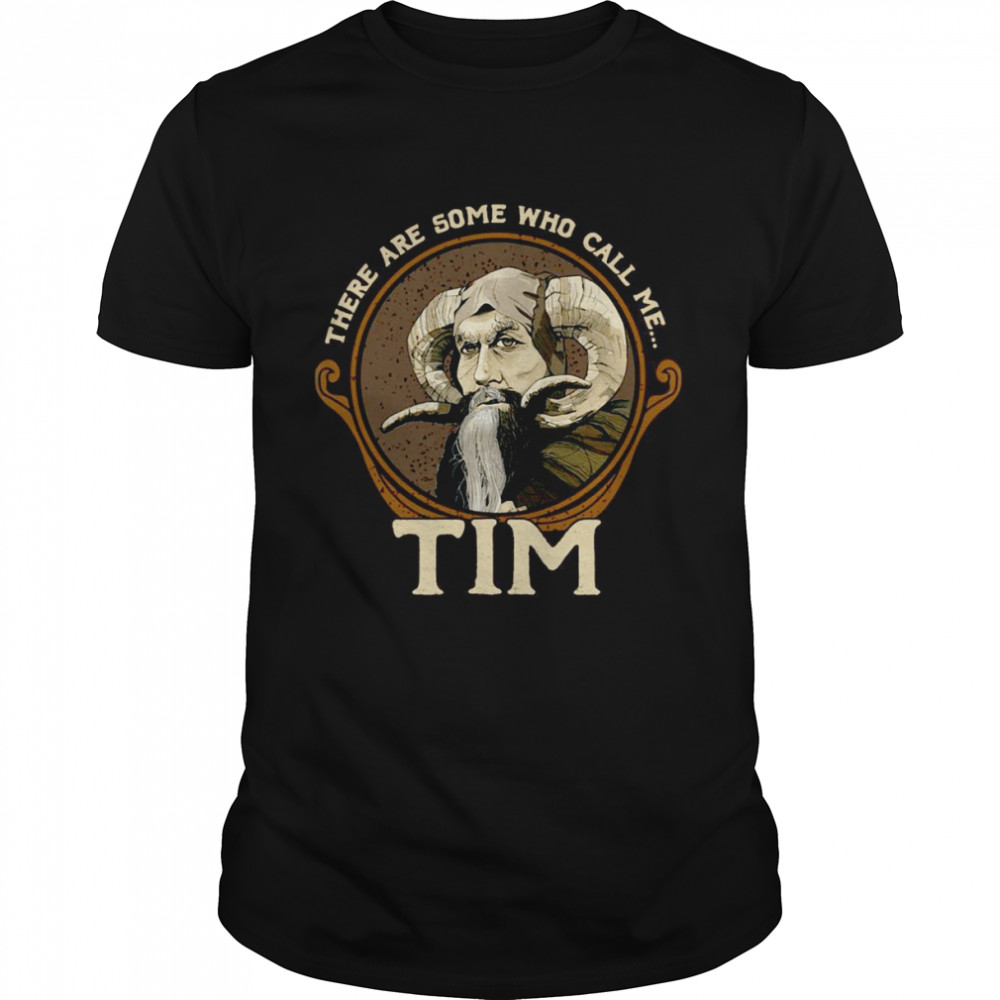 There Are Some Who Call Me Tim T-shirt