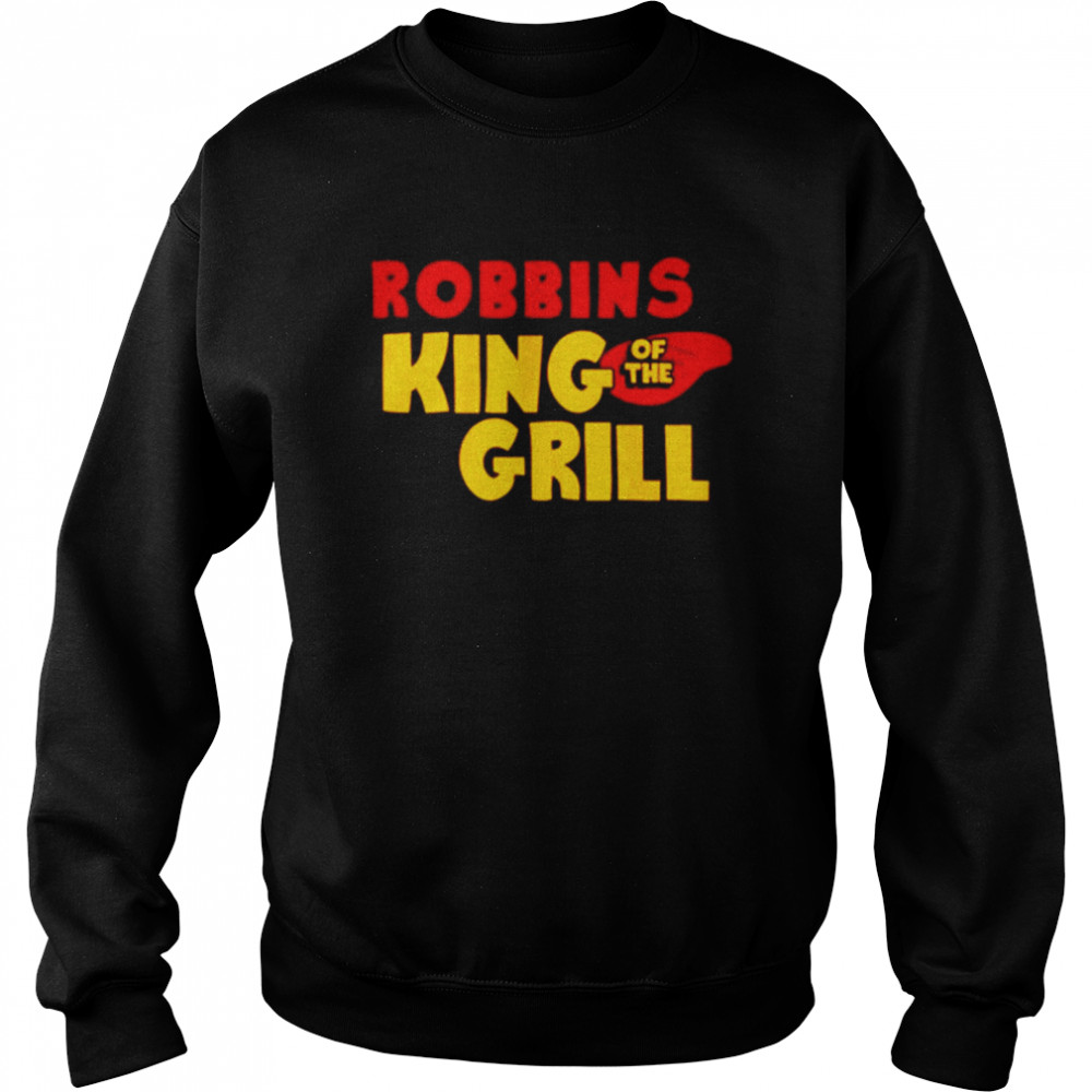 Funny robbins king of the grill shirt Unisex Sweatshirt