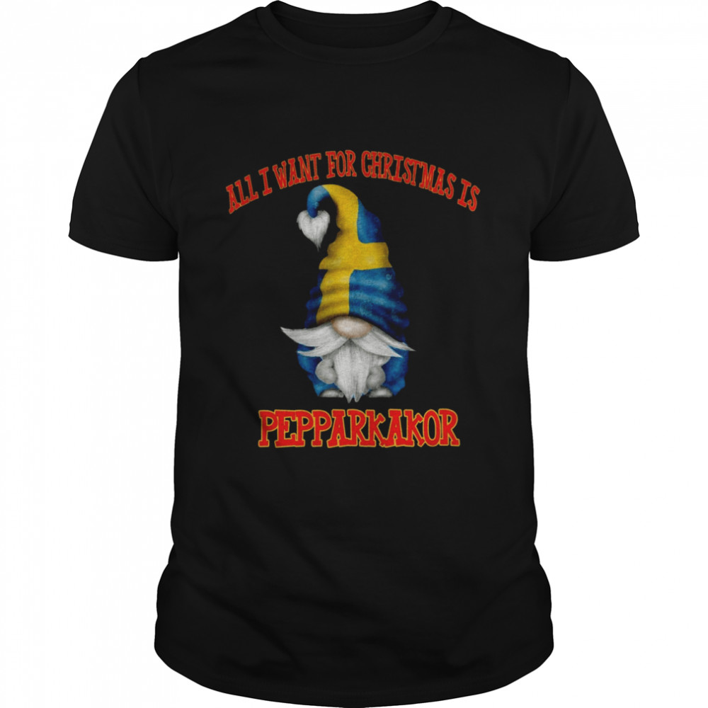 Gnome All I Want For Christmas Is Pepparkakor Shirt