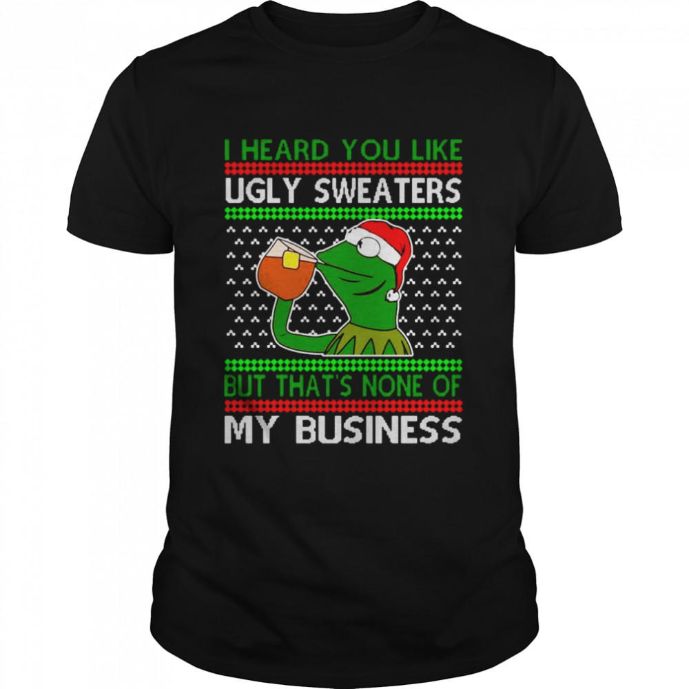 Kermit The Frog I Heard You Like Ugly Christmas Shirt