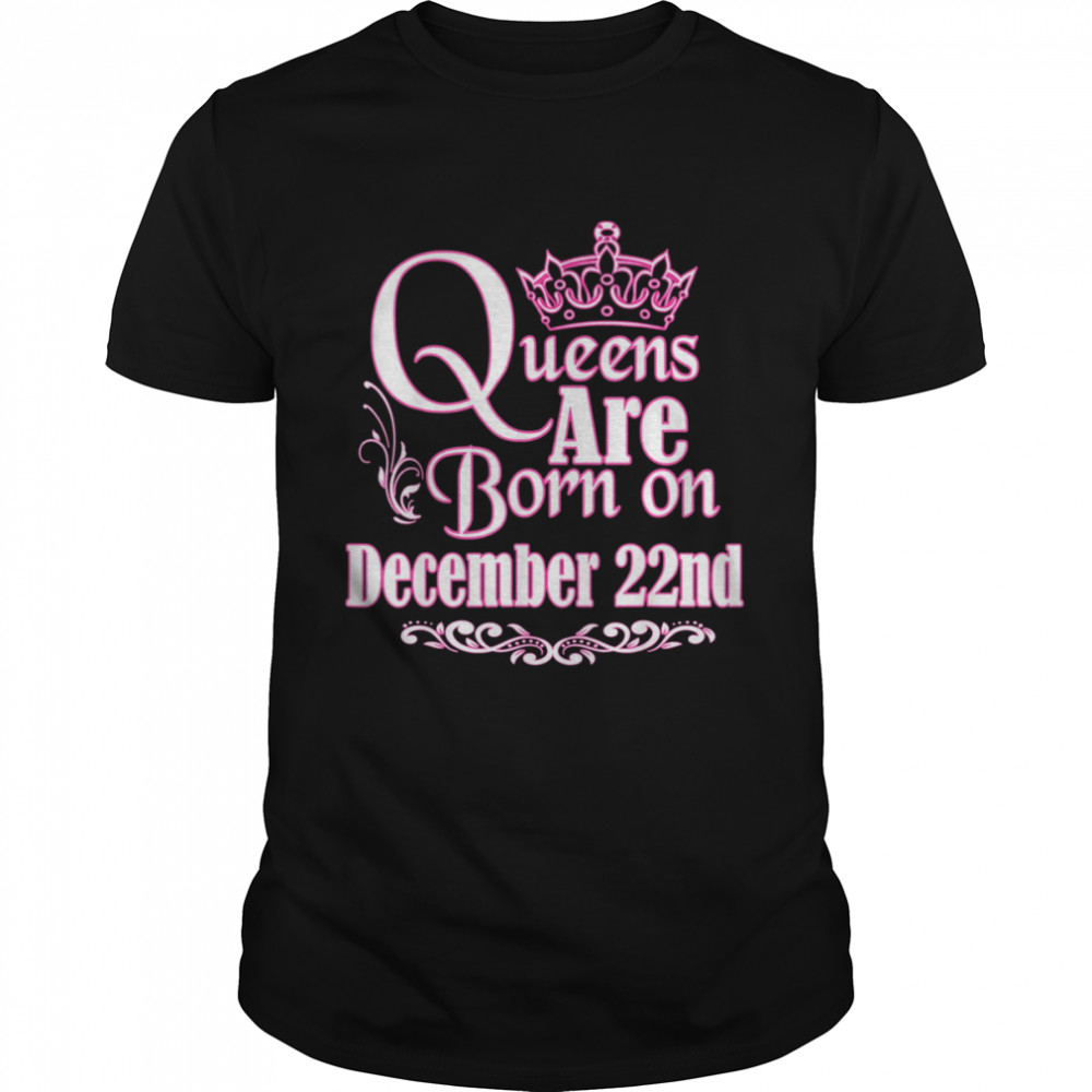 Queens Are Born On December 22nd Birthday Shirt